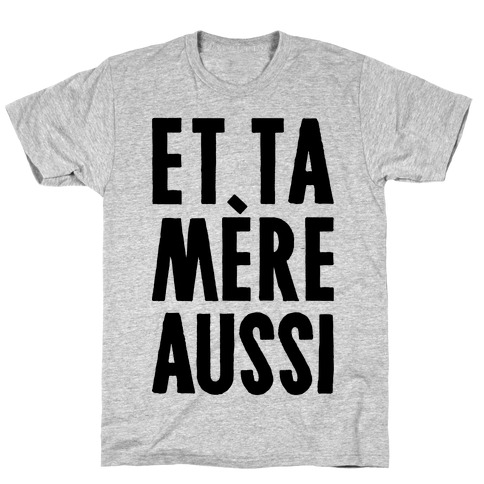 Et Ta Mere Aussi T-Shirts | LookHUMAN