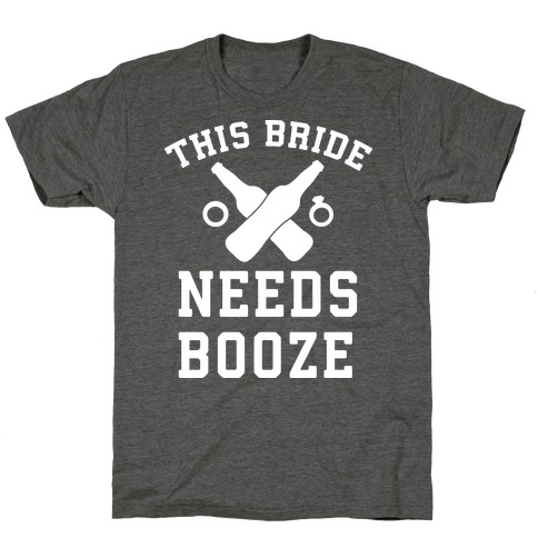 This Bride Needs Booze T-Shirt