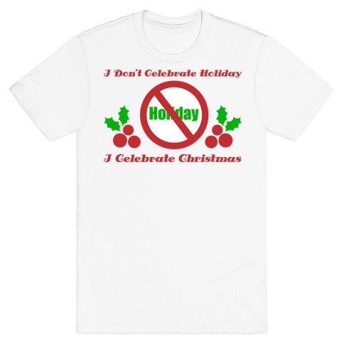 I Don't Celebrate Holiday T-Shirt