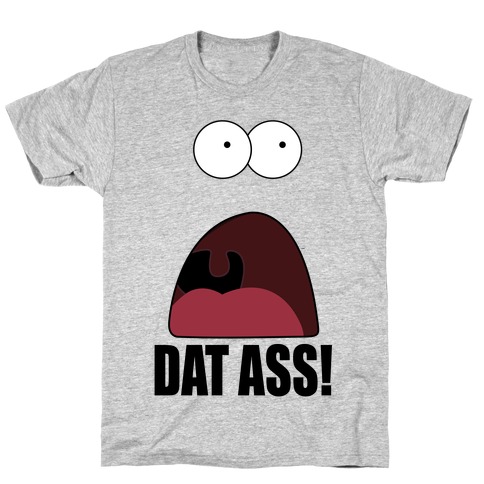 Dat Ass! T-Shirt