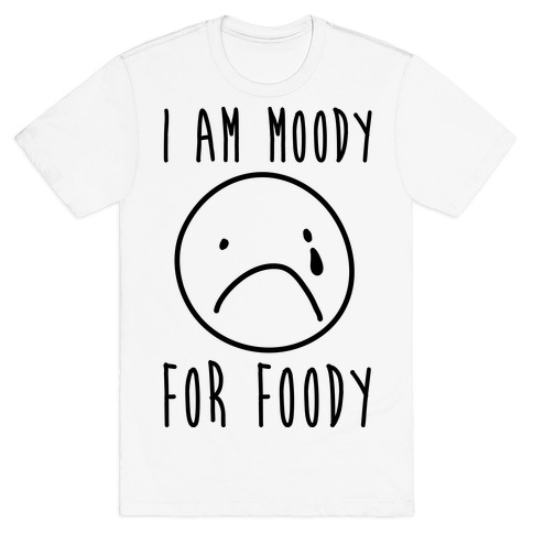 I Am Moody For Foody T-Shirt