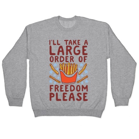 Large Order of Freedom Please Pullover