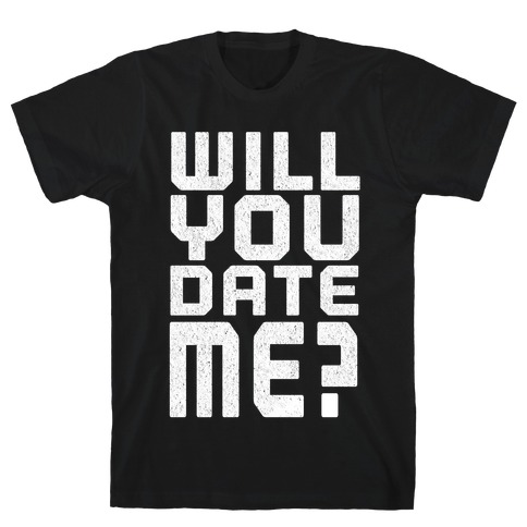 Will You Date Me? T-Shirt