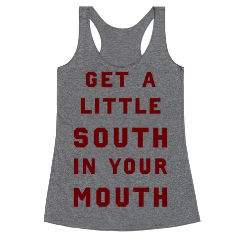 Get A Little South In Your Mouth Racerback Tank Top