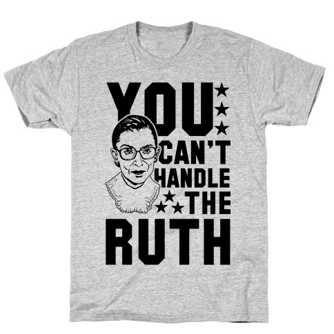 You Can't Handle the Ruth T-Shirt