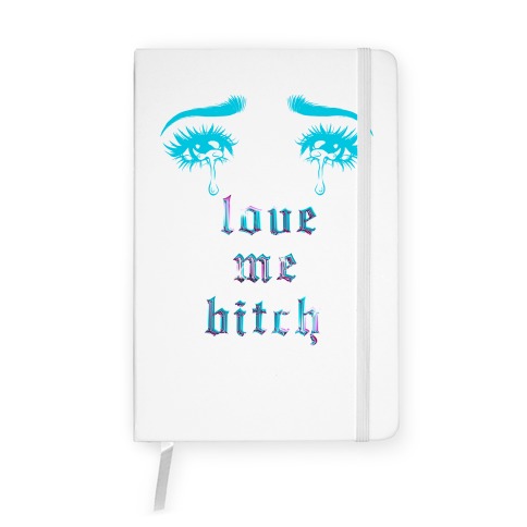 Love Me Bitch Notebook