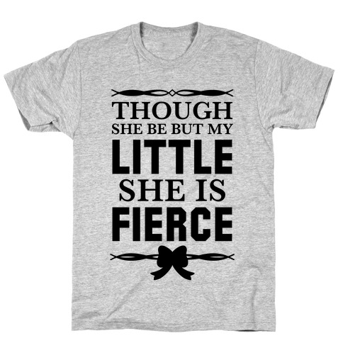 Though She Be But My Little She Is Fierce (Shakespeare Big & Little) T-Shirt