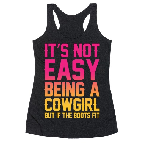 It's Not Easy Being A Cowgirl Racerback Tank Top