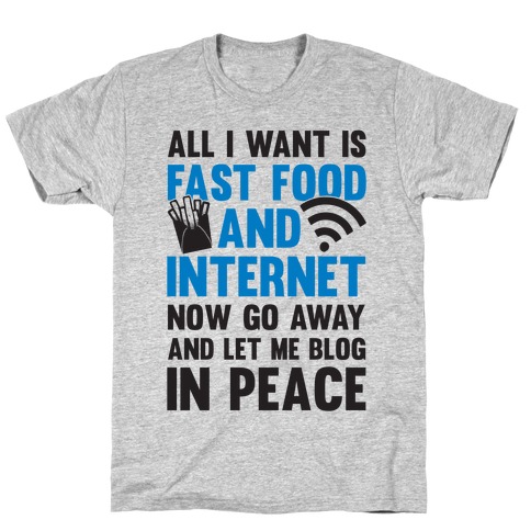 All I Want Is Fast Food And Internet T-Shirt