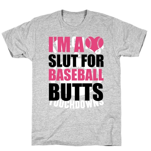 I'm A Slut For Baseball Butts T-Shirt