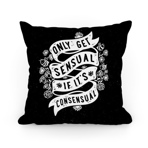Only Get Sensual If It's Consensual Pillow