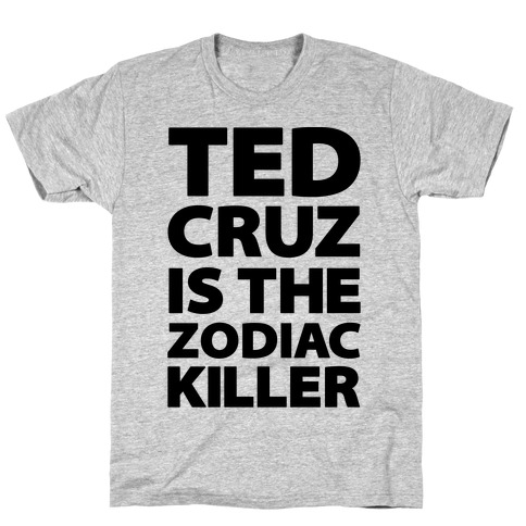 Ted Cruz Is The Zodiac Killer T-Shirt