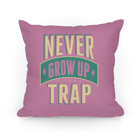 Never Grow Up It's A Trap Pillow
