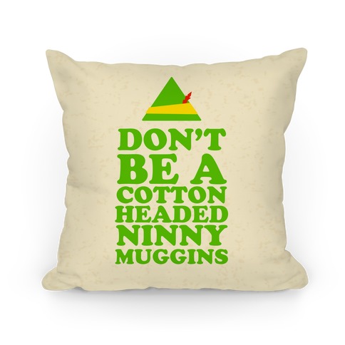 Don't Be a Cotton Headed Ninny Muggins Pillow