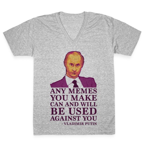Any Memes You Make Can and Will Be Used Against You V-Neck Tee Shirt