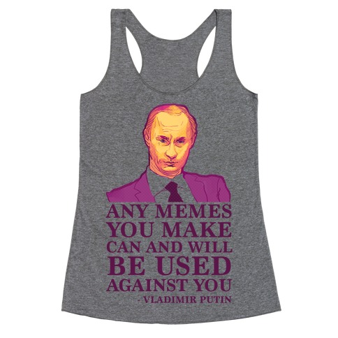 Any Memes You Make Can and Will Be Used Against You Racerback Tank Top