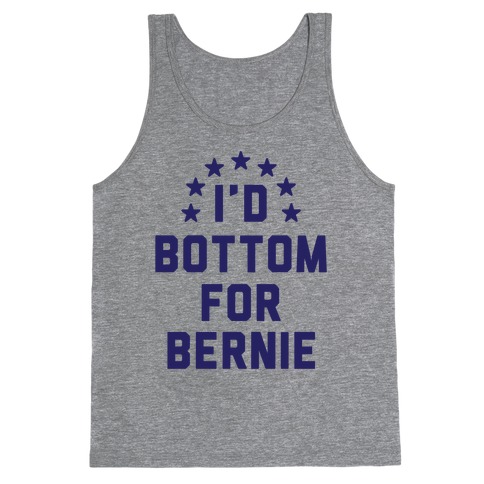 I'd Bottom For Bernie Tank Top