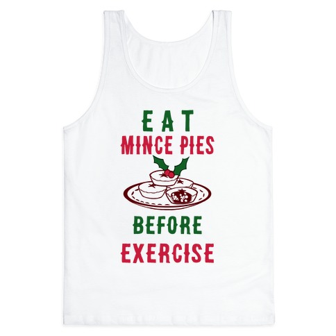 Eat Mince Pies Before Exercise  Tank Top