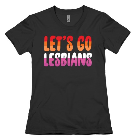 Let's Go, Lesbians Womens T-Shirt
