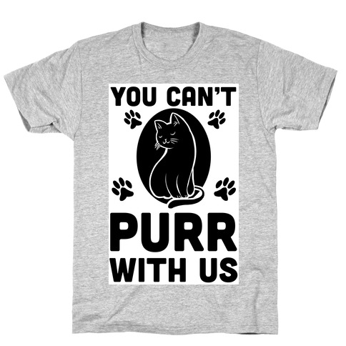 You Can't Purr With Us T-Shirt