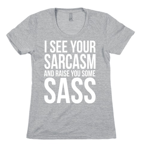 I See Your Sarcasm Womens T-Shirt