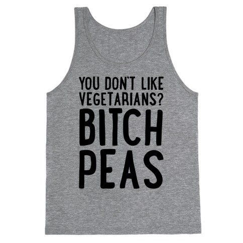 You Don't Like Vegetarians? Bitch Peas Tank Top