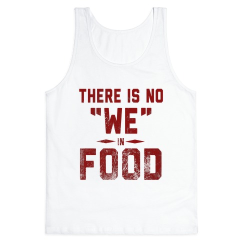 There is No "WE" in Food Tank Top