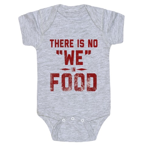 There is No "WE" in Food  Baby One-Piece