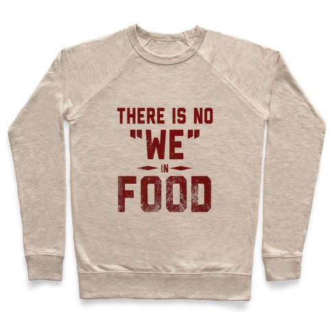 There is No "WE" in Food Pullover