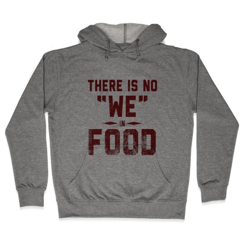 There is No "WE" in Food Hooded Sweatshirt