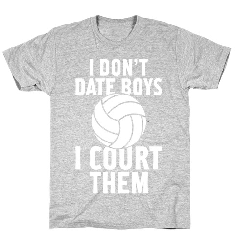 I Don't Date Boys, I Court Them (Volleyball) T-Shirt
