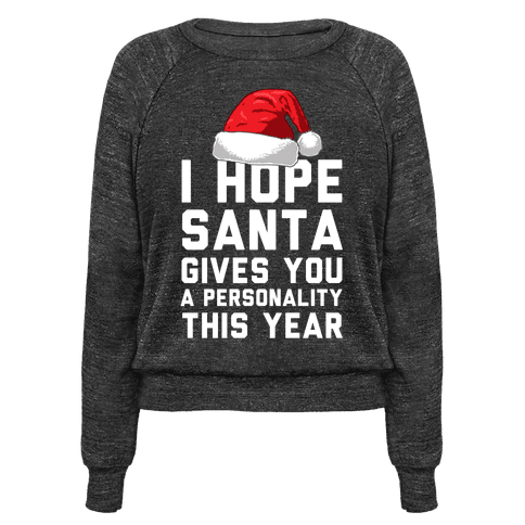 I Hope Santa Gives You A Personality This Year - Pullovers - HUMAN