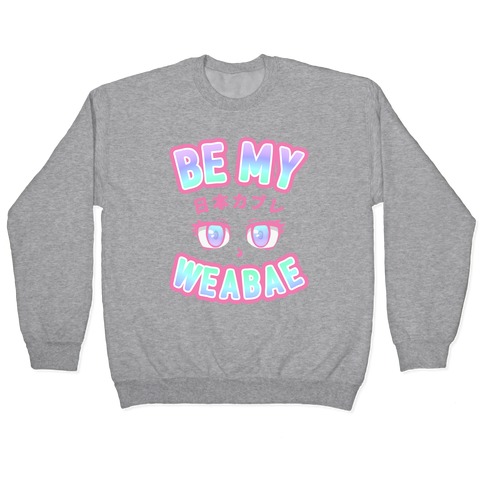 Be My Weabae Pullover
