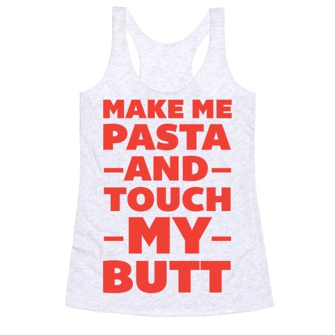 Make Me Pasta & Touch My Butt Racerback Tank Top