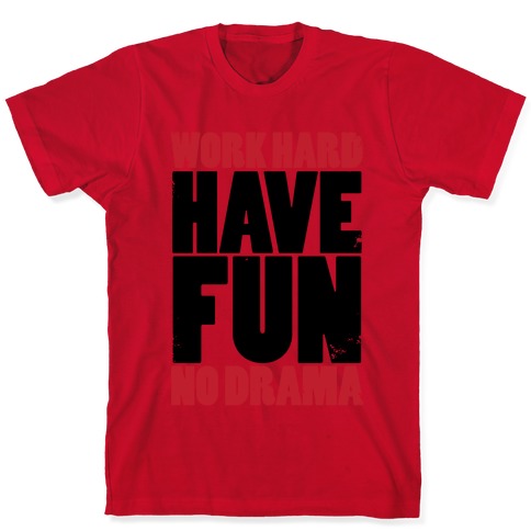 Work Hard, Have Fun, No Drama T-Shirts | LookHUMAN