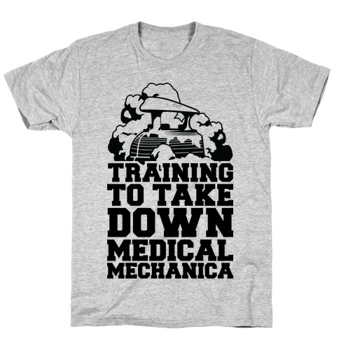 Training to Take Down Medical Mechanica T-Shirt