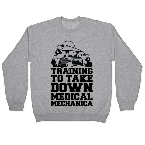 Training to Take Down Medical Mechanica Pullover