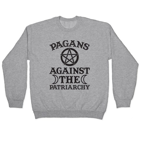 Pagans Against The Patriarchy Pullover