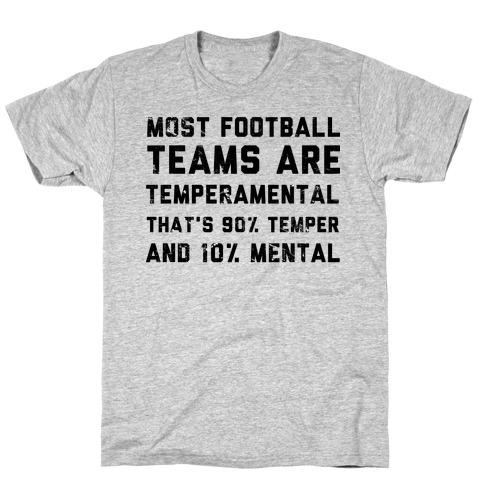 Most Football Teams are Temperamental T-Shirt