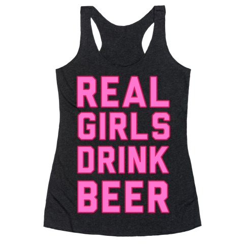 Real Girls Drink Beer Racerback Tank Top