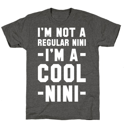 I'm Not A Regular Nini I'm A Cool Nini T-Shirt