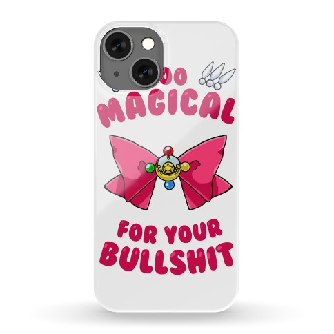 Too Magical For Your Bullshit Phone Case
