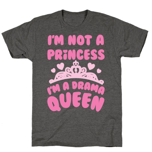 I'm Not A Princess I'm A Drama Queen T-Shirt