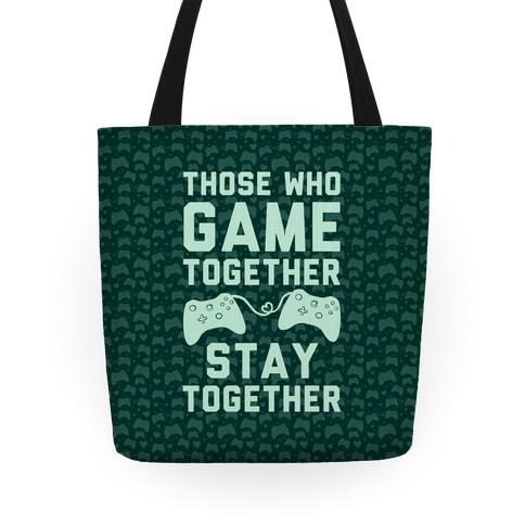 Those Who Game Together Stay Together Tote