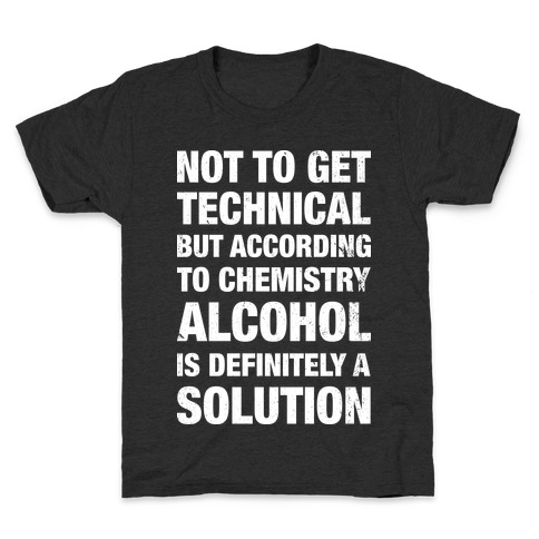 Alcohol Is A Solution Kids T-Shirt