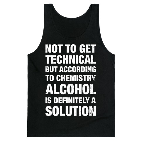 Alcohol Is A Solution Tank Top
