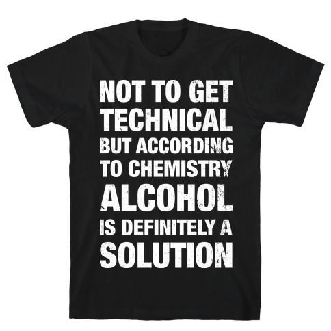 Alcohol Is A Solution T-Shirt