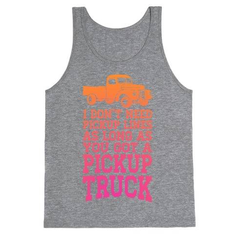 I Don't Need Pickup Lines... Tank Top