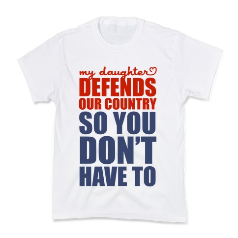 My Daughter Defends Our Country (So You Don't Have To) Kids T-Shirt