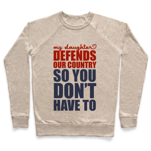 My Daughter Defends Our Country (So You Don't Have To) Pullover